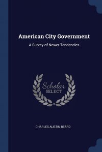 American City Government. A Survey of Newer Tendencies