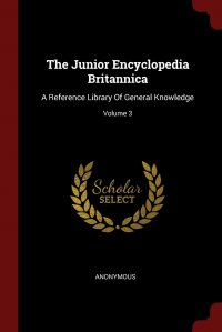 The Junior Encyclopedia Britannica. A Reference Library Of General Knowledge; Volume 3