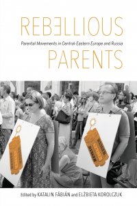 Rebellious Parents. Parental Movements in Central-Eastern Europe and Russia