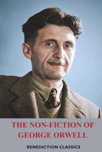 The Non-Fiction of George Orwell. Down and Out in Paris and London, The Road to Wigan Pier, Homage to Catalonia