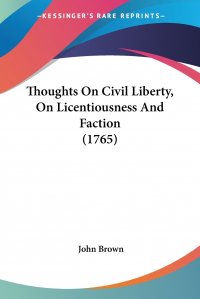 Thoughts On Civil Liberty, On Licentiousness And Faction (1765)