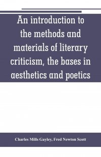 An introduction to the methods and materials of literary criticism, the bases in aesthetics and poetics