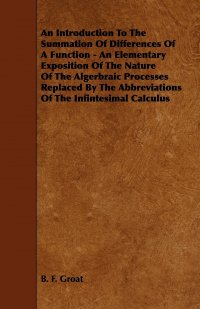 An  Introduction to the Summation of Differences of a Function - An Elementary Exposition of the Nature of the Algerbraic Processes Replaced by the Ab