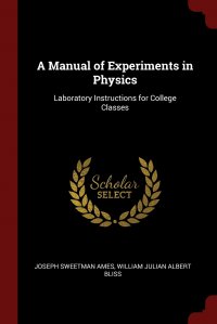 A Manual of Experiments in Physics. Laboratory Instructions for College Classes