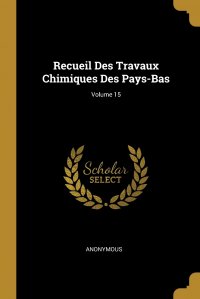 Recueil Des Travaux Chimiques Des Pays-Bas; Volume 15