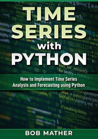 Time Series with Python. How to Implement Time Series Analysis and Forecasting Using Python