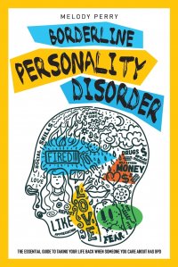 Borderline Personality Disorder. The Essential Guide to Taking Your Life Back When Someone You Care About Has BPD