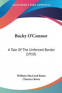 Bucky O'Connor. A Tale Of The Unfenced Border (1910)