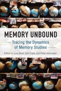 Memory Unbound. Tracing the Dynamics of Memory Studies