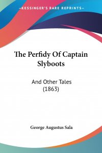 The Perfidy Of Captain Slyboots. And Other Tales (1863)