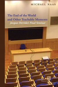 The End of the World and Other Teachable Moments. Jacques Derrida's Final Seminar