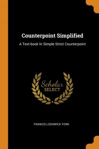 Counterpoint Simplified. A Text-book In Simple Strict Counterpoint