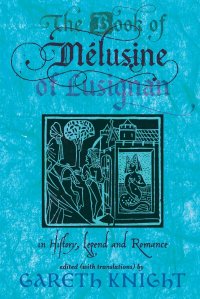 The Book of Melusine of Lusignan. In History, Legend and Romance