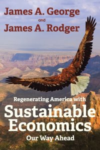 Regenerating America with Sustainable Economics. Our Way Ahead