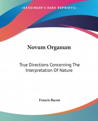 Novum Organum. True Directions Concerning The Interpretation Of Nature