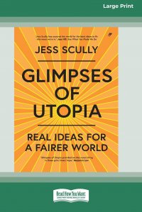 Glimpses of Utopia. Real Ideas for a Fairer World (16pt Large Print Edition)