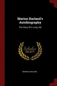 Marion Harland's Autobiography. The Story Of A Long Life