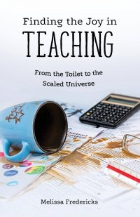 Finding the Joy in Teaching. From the Toilet to the Scaled Universe