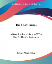 The Lost Causes. A New Southern History Of The War Of The Confederates