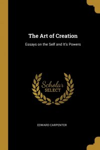 The Art of Creation. Essays on the Self and It's Powers