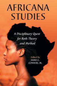 Africana Studies. A Disciplinary Quest for Both Theory and Method (Revised)