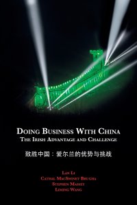 Doing Business with China. The Irish Advantage and Challenge