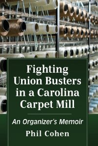 Fighting Union Busters in a Carolina Carpet Mill. An Organizer's Memoir