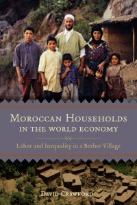 Moroccan Households in the World Economy. Labor and Inequality in a Berber Village