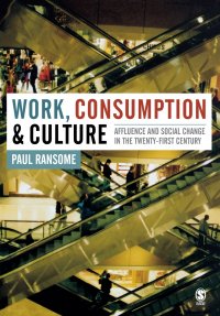 Work, Consumption and Culture. Affluence and Social Change in the Twenty-First Century