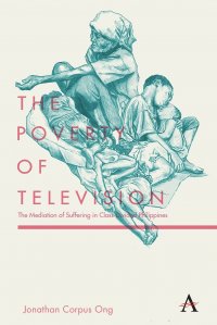 The Poverty of Television. The Mediation of Suffering in Class-Divided Philippines