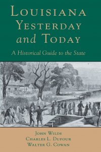 Louisana, Yesterday and Today. A Historical Guide to the State