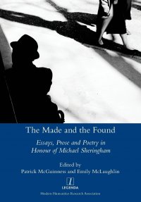 Made and the Found. Essays, Prose and Poetry in Honour of Michael Sheringham