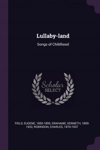 Lullaby-land. Songs of Childhood