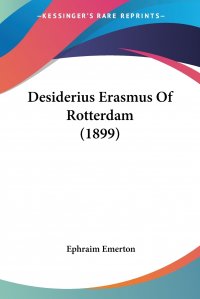 Desiderius Erasmus Of Rotterdam (1899)