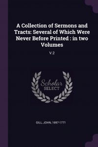 A Collection of Sermons and Tracts. Several of Which Were Never Before Printed : in two Volumes: V.2