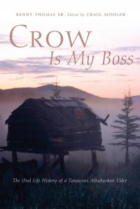 Crow is My Boss. The Oral Life History of a Tanacross Athabaskan Elder