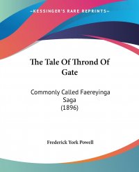 The Tale Of Thrond Of Gate. Commonly Called Faereyinga Saga (1896)