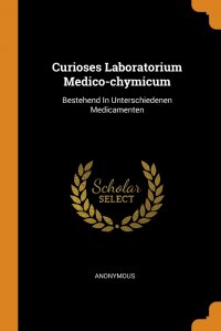 Curioses Laboratorium Medico-chymicum. Bestehend In Unterschiedenen Medicamenten