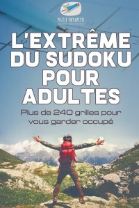 L'extreme du Sudoku pour adultes . Plus de 240 grilles pour vous garder occupe