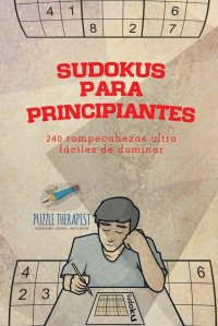 Sudokus para principiantes . 240 rompecabezas ultrafaciles de dominar