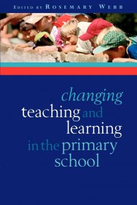 CHANGING TEACHING AND LEARNING IN THE PRIMARY SCHOOL