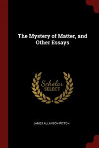 The Mystery of Matter, and Other Essays