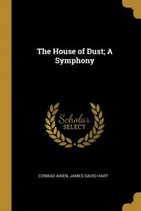 The House of Dust; A Symphony