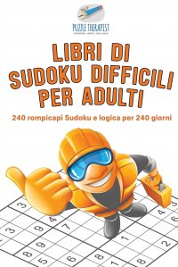 Libri di Sudoku difficili per adulti . 240 rompicapi Sudoku e logica per 240 giorni