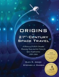 Origins of 21st Century Space Travel. A History of NASA's Decadal Planning Team and Vision for Space Exploration, 1999-2004