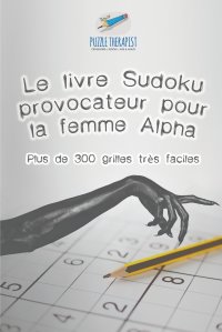 Le livre Sudoku provocateur pour la femme Alpha . Plus de 300 grilles tres faciles