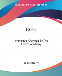 L'Abbe. Immortals Crowned By The French Academy