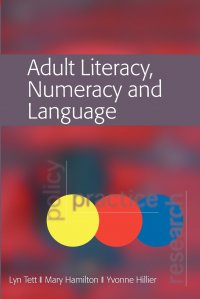 ADULT LITERACY, NUMERACY AND LANGUAGE. POLICY, PRACTICE AND RESEARCH