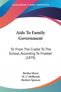 Aids To Family Government. Or From The Cradle To The School, According To Froebel (1879)