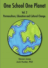 One School One Planet Vol. 2. Permaculture, Education and Cultural Change